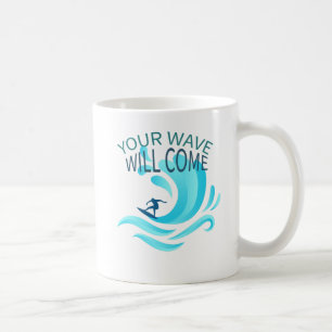 YOUR WAVE WILL COME Surfing Surfer Slogan Saying Coffee Mug