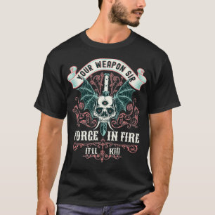 Your weapon sir forge in fire it will kill funny f T-Shirt