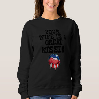 Your Wife Is A Great Kisser  Saying Sweatshirt