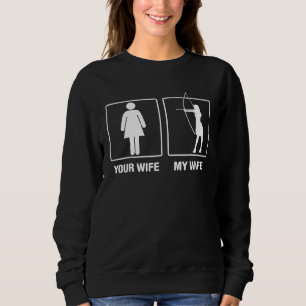 Your Wife My Wife Archery Outdoors Proud Sweatshirt