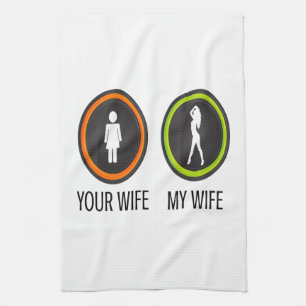 Your Wife My Wife Kitchen Towel