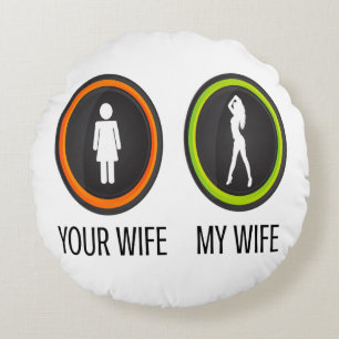 Your Wife My Wife Round Pillow