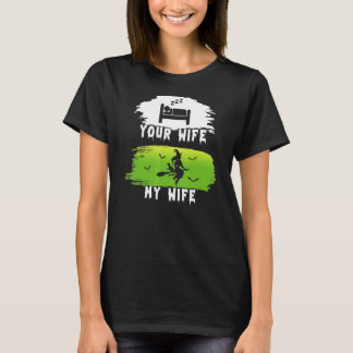 Your Wife My Wife Witches Wife Halloween For Women T-Shirt