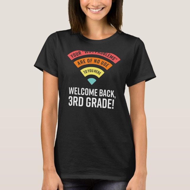 Your Wifi Problems Are No Use To You Here 3rd Grad T-Shirt (Front)