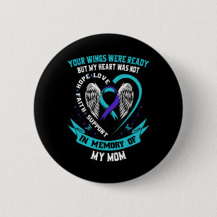 Your Wings Were Ready But My Heart Was Not Mom Sui 2 Inch Round Button