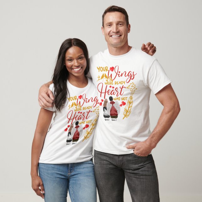 Your Wings Were Ready but My Heart Was Not T-Shirt (Unisex)