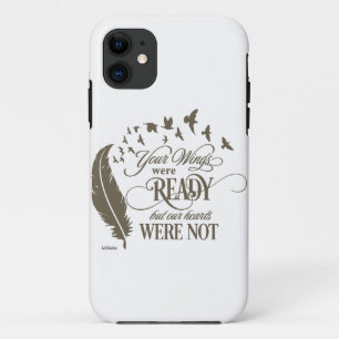 YOUR WINGS WERE READY, BUT OUR HEARTS WERE NOT     iPhone 11 CASE