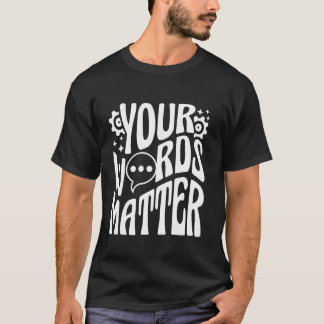 YOUR WORDS MATTER Inspirational Message Support Sp T-Shirt