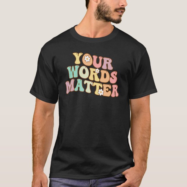 Your Words Matter Speech Therapy Appreciation Groo T-Shirt (Front)