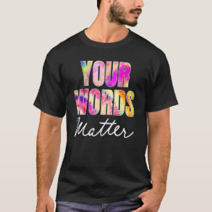 Your Words Matter Speech Therapy Appreciation T-Shirt