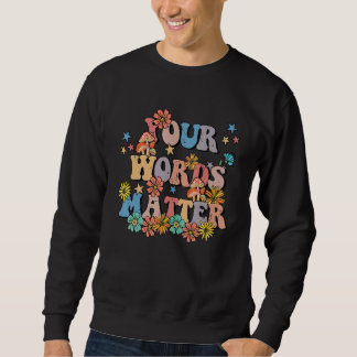 Your Words Matter Speech Therapy Teacher Language Sweatshirt