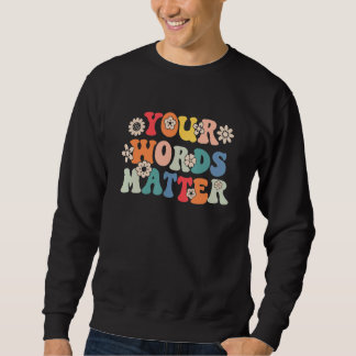 Your Words Matter Speech Therapy Therapist Sped Te Sweatshirt