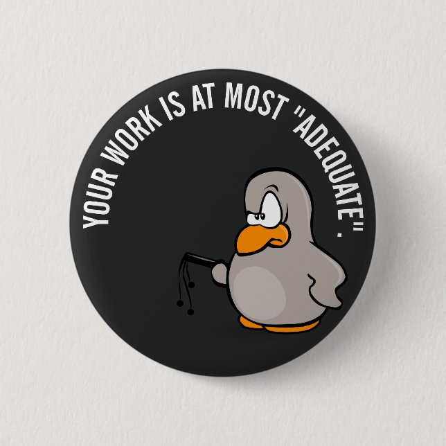 Your work is adequate at best 2 inch round button (Front)