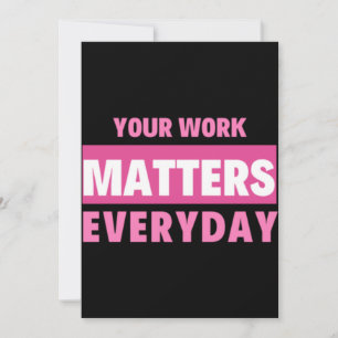 Your Work Matters Everyday Thank You Card