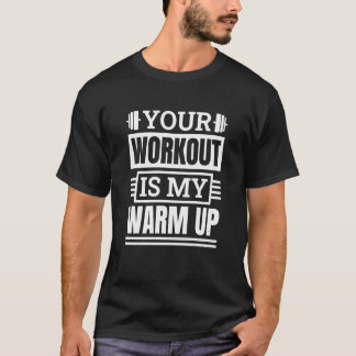 Your Workout Is My Warm Up Powerlifter Powerliftin T-Shirt