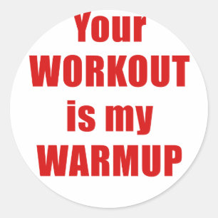 Your Workout is my Warmup Classic Round Sticker