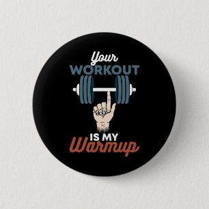 Your Workout Is My Warmup - Funny Powerlifting Gym 2 Inch Round Button