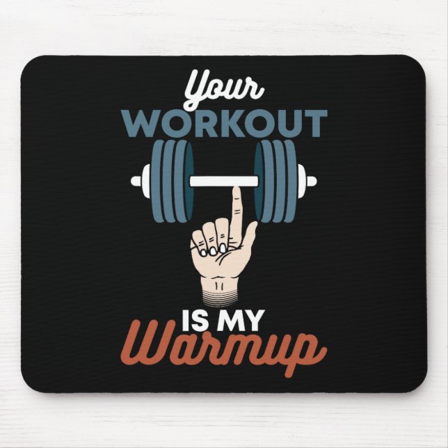 Your Workout Is My Warmup - Funny Powerlifting Gym Mouse Pad (Front)