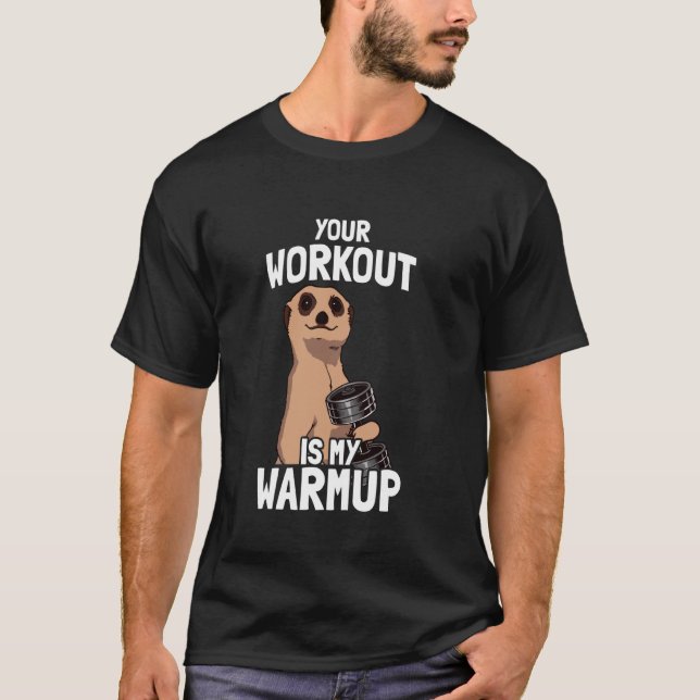 Your workout is my warmup weight training funny bo T-Shirt (Front)