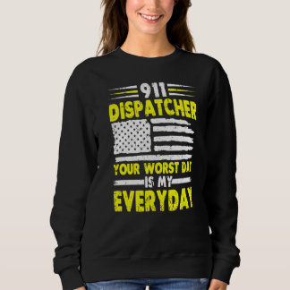 Your Worst Day Is My Everyday 911 Dispatcher 1 Sweatshirt