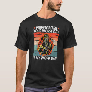 Your Worst Day Is My Work Day Fathers Day Firefigh T-Shirt