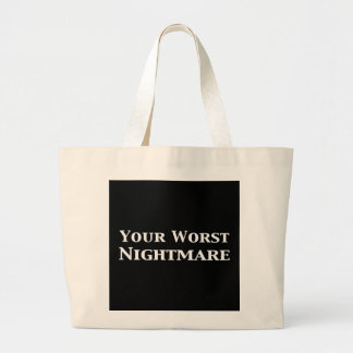 Your Worst Nightmare Gifts Large Tote Bag