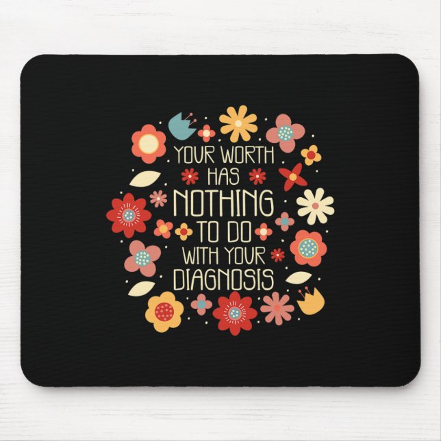 Your Worth Has Nothing To Do With Your Diagnosis  Mouse Pad (Front)