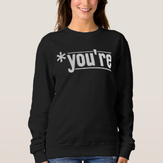 Your Youre Grammatical Correct Spelling Grammar Sweatshirt