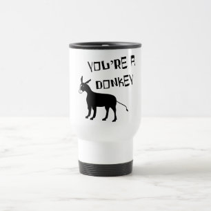 You're A Donkey Travel Mug