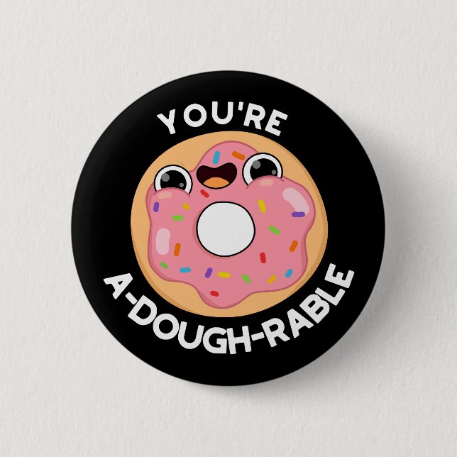 You're A-Dough-Rable Funny Doughnut Pun Dark BG 2 Inch Round Button (Front)