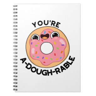 You're A-Dough-Rable Funny Doughnut Pun  Notebook