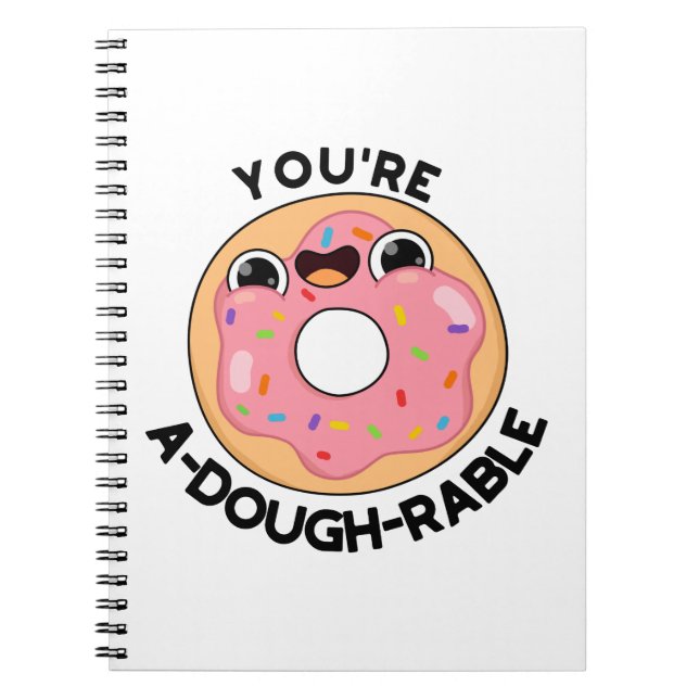 You're A-Dough-Rable Funny Doughnut Pun  Notebook (Front)