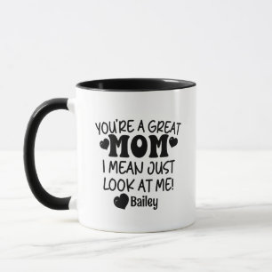 You're A Great Mom Look At Me Custom Name Funny Mug