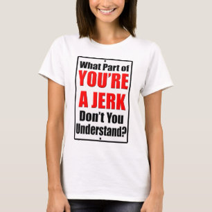 You're a Jerk T-Shirt