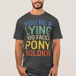 YOURE A LYING DOG FACED PONY SOLDIER Funny Quote M T-Shirt