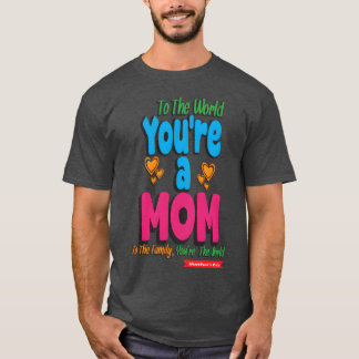 Youre a Mom Happy Mothers Day T-Shirt