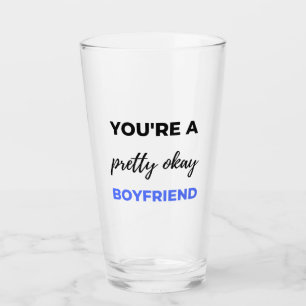 You're A Pretty Okay Boyfriend Black Glass
