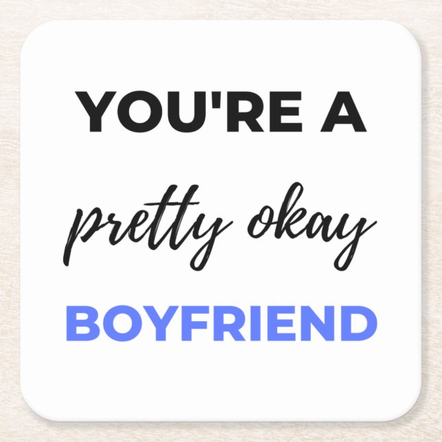 You're A Pretty Okay Boyfriend Black Square Paper Coaster (Front)