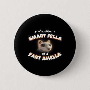 Youre A Smart Fella Or A Fart Smella Meme Cat 2 Inch Round Button
