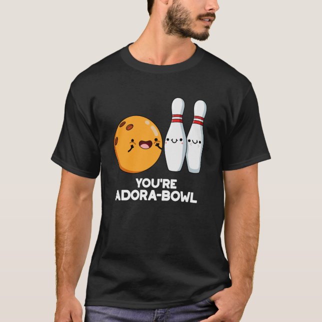 You're Adora-Bowl Funny Bowling Pun Dark BG T-Shirt (Front)