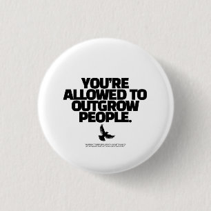 You're Allowed To Outgrow People - Freedom Design 1 Inch Round Button