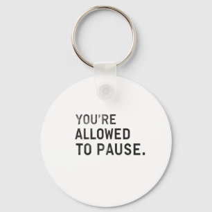 "You're Allowed to Pause." Keychain