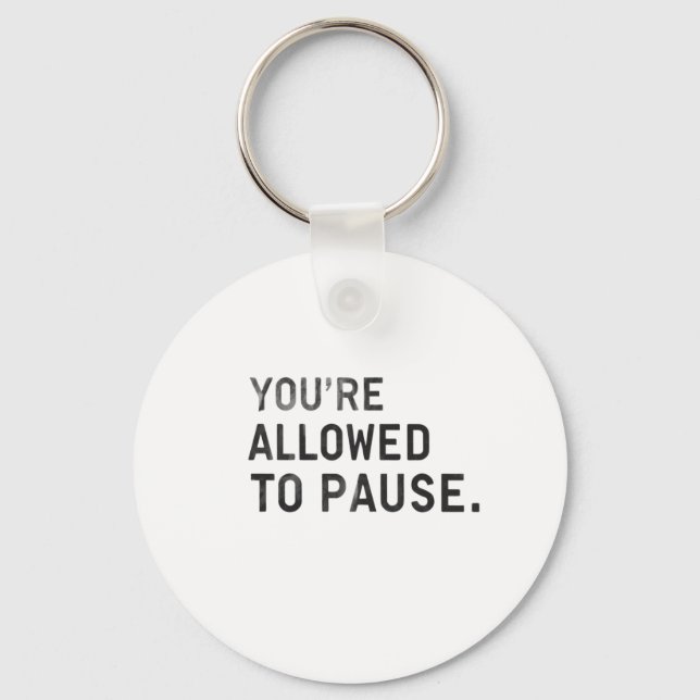 "You're Allowed to Pause." Keychain (Front)