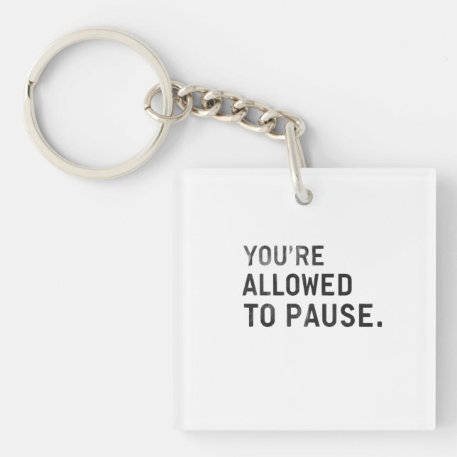 "You're Allowed to Pause." Keychain (Front)