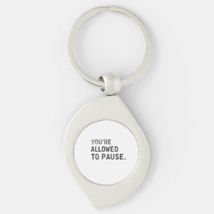 "You're Allowed to Pause." Keychain