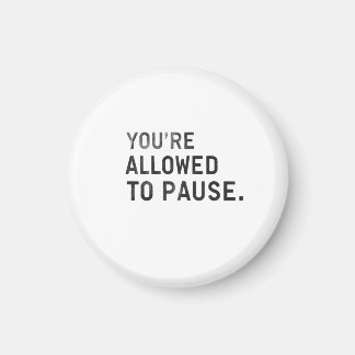 "You're Allowed to Pause." Magnet