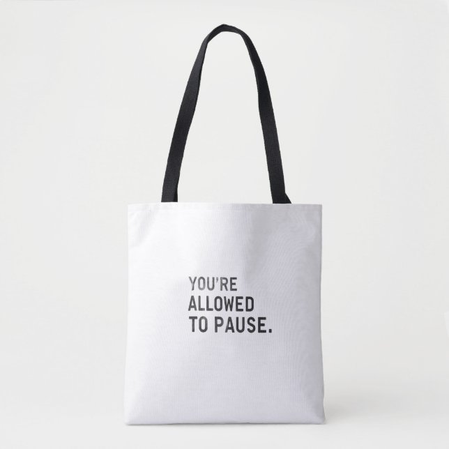 "You're Allowed to Pause." Tote Bag (Front)