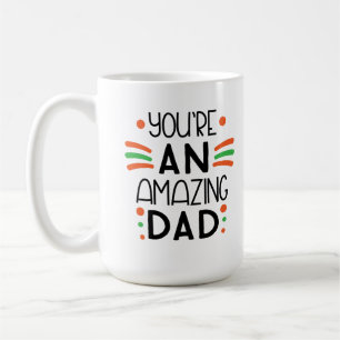 You're an Amazing Dad – Fun & Colorful Coffee Mug