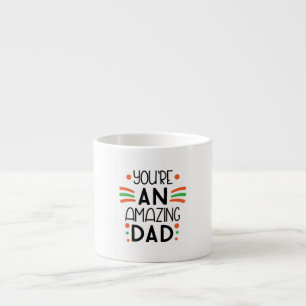 You're an Amazing Dad – Fun & Colorful Espresso Cup
