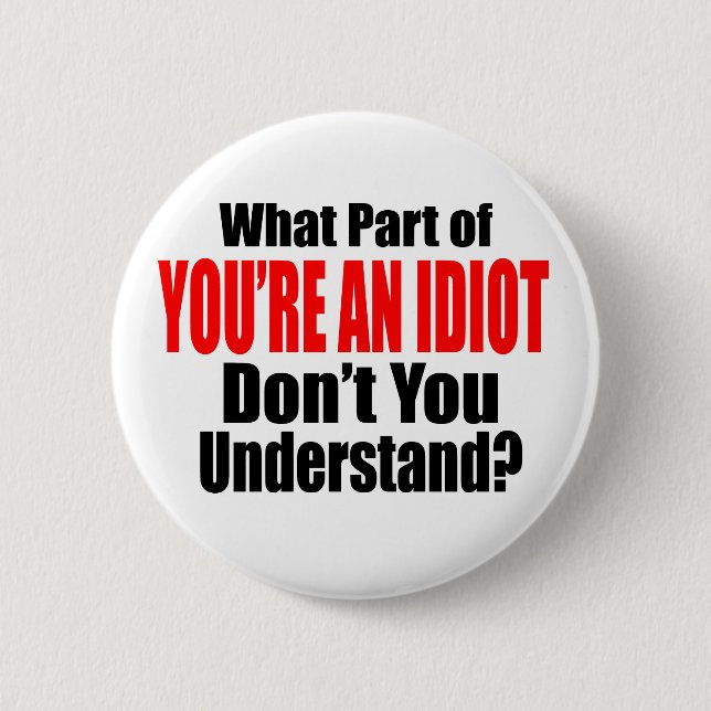 You're an Idiot 2 Inch Round Button (Front)